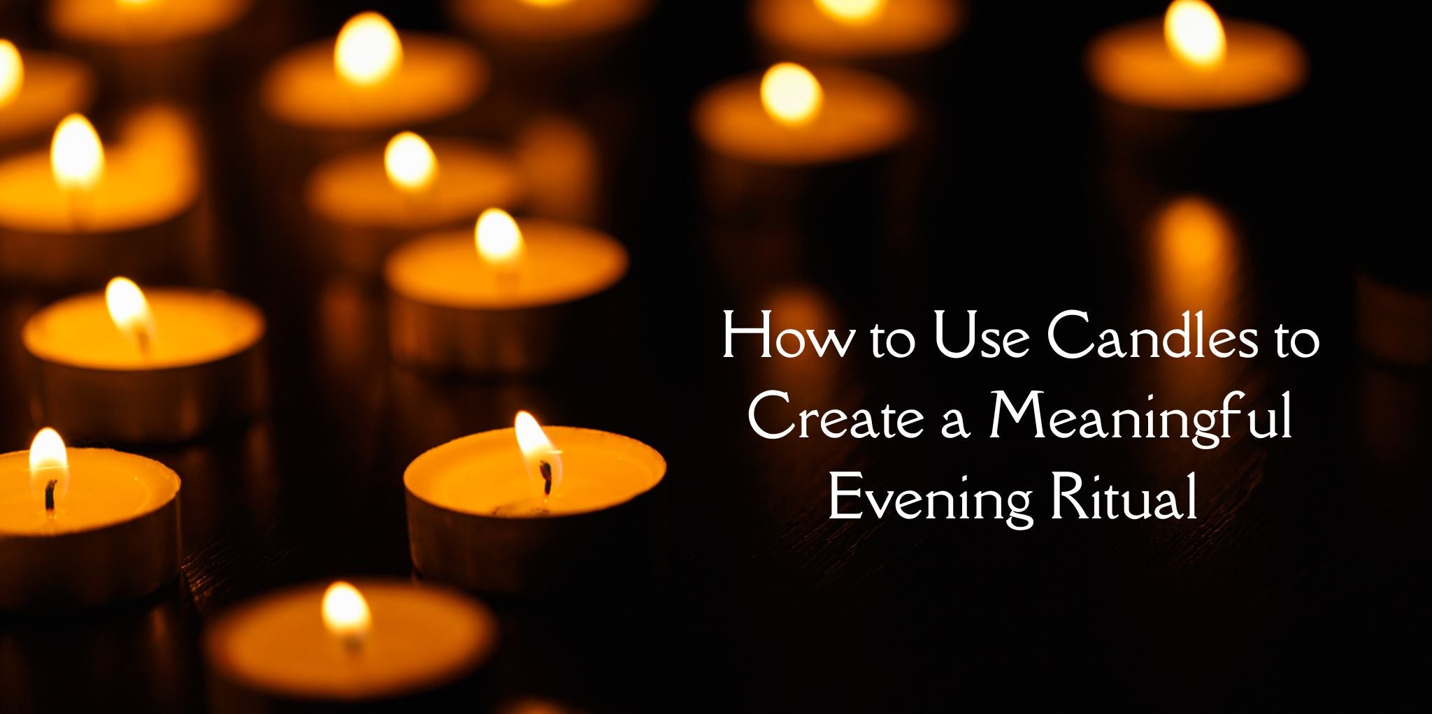 How To Use Candles to Create a Meaningful Evening Wind-Down Ritual